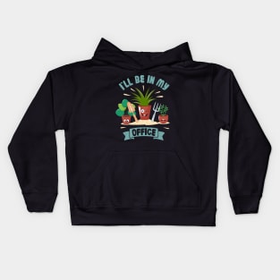 Funny Gardener Pun Plant Lover I'll Be In My Office Kids Hoodie